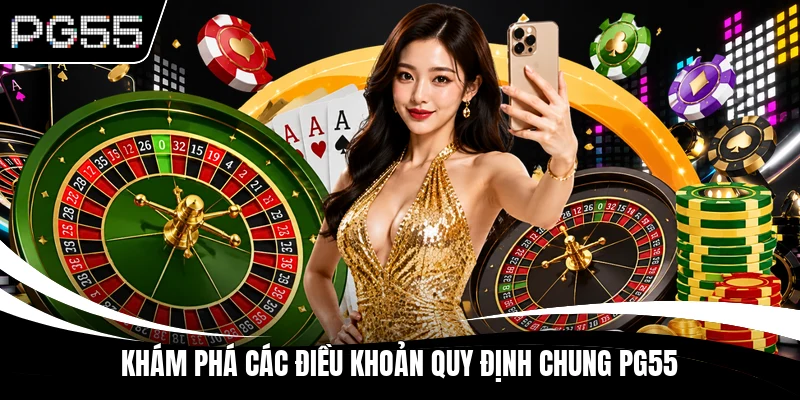 Khám phá các điều khoản quy định chung PG55
